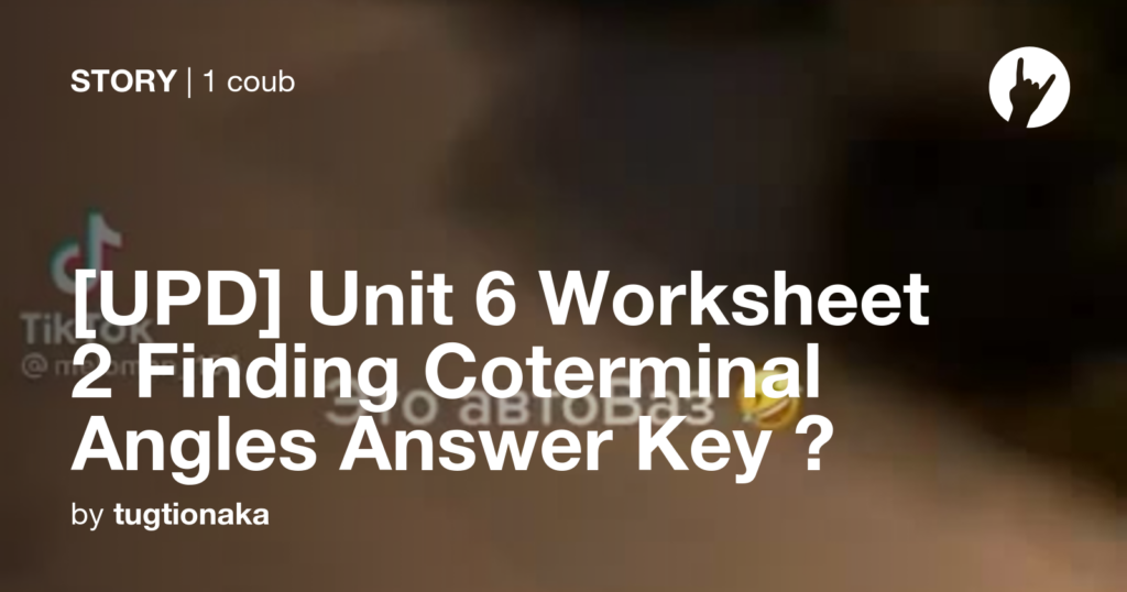  UPD Unit 6 Worksheet 2 Finding Coterminal Angles Answer Key Coub